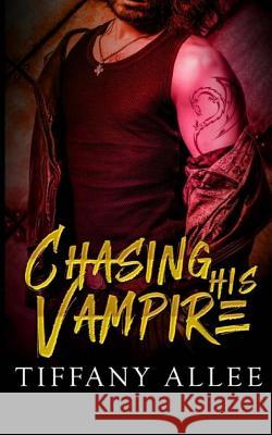 Chasing His Vampire Tiffany Allee 9781543290516 Createspace Independent Publishing Platform - książka