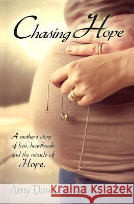 Chasing Hope: A Mother's Story of Loss, Heartbreak and the Miracle of Hope. Amy Daws Heather Banta 9780990325208 Stars Hollow Publishing - książka