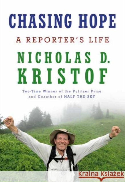 Chasing Hope: A Reporter's Life Nicholas D. Kristof 9780593536568 Random House USA Inc - książka