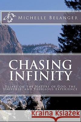 Chasing Infinity: Essays on the Nature of God, the Universe, and Religious Experience Michelle Belanger 9781453722336 Createspace - książka