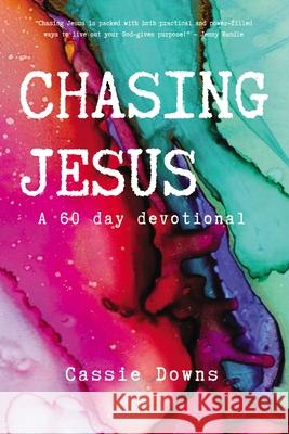 Chasing Jesus: A 60 Day Devotional Cassie Downs 9780310116271 ELM Hill - książka