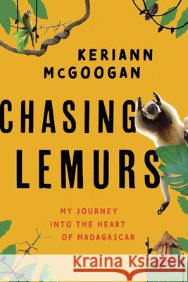Chasing Lemurs: My Journey Into the Heart of Madagascar Keriann McGoogan 9781633886209 Prometheus Books - książka