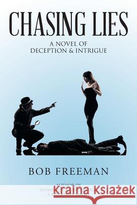 Chasing Lies: A Novel of Deception & Intrigue Bob Freeman 9781524660468 Authorhouse - książka