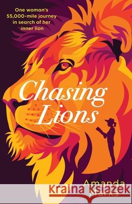 Chasing Lions: One woman's 55,000-mile journey in search of her inner lion Amanda Marks 9781916142220 Antler House Press - książka