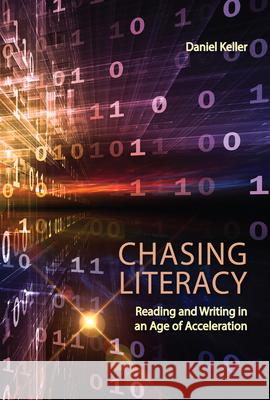 Chasing Literacy: Reading and Writing in an Age of Acceleration Keller, Daniel 9780874219326 Utah State University Press - książka