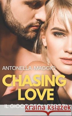 Chasing Love: Il gioco degli errori Antonella Maggio 9798707351129 Independently Published - książka