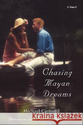 Chasing Mayan Dreams: Adventures in the Mexican Rain Forest Cantwell, Michael 9780595470655 iUniverse - książka