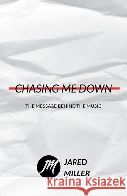 Chasing Me Down: The Message Behind The Music Jared Miller 9781732492295 Revmedia - książka
