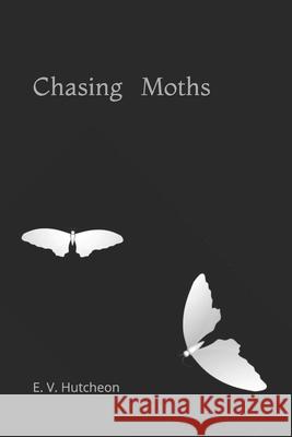 Chasing Moths E. V. Hutcheon 9781791631093 Independently Published - książka