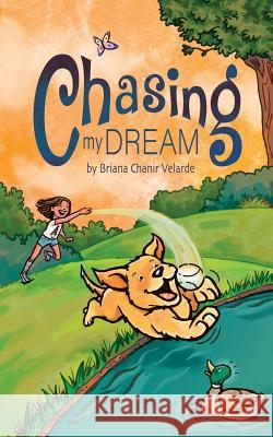 Chasing My Dream: A dog's Journey to becoming a National Master Retreiver Alexandra Artigas Briana Chanir Velarde 9781719454988 Createspace Independent Publishing Platform - książka