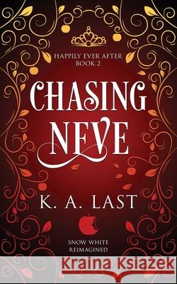 Chasing Neve: Snow White Reimagined K. A. Last 9780648815303 K. A. Last - książka