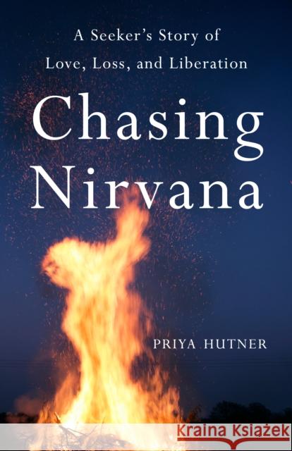 Chasing Nirvana: A Story of Love, Loss, and Liberation Priya Hutner 9798896360889 She Writes Press - książka