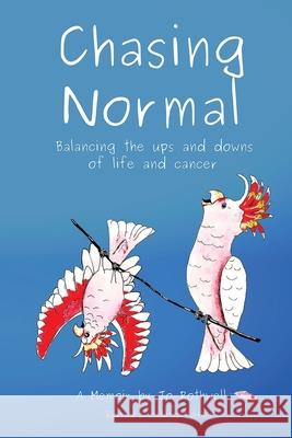Chasing Normal: Balancing the ups and downs of life and cancer Jo Rothwell 9780994443045 Rothwell Publishing - książka