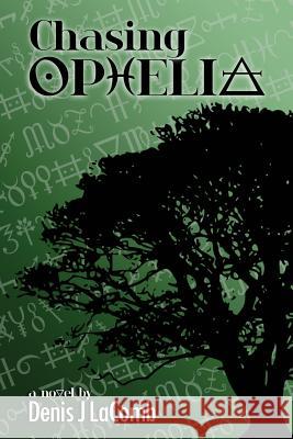 Chasing Ophelia Denis J. Lacomb 9781981975440 Createspace Independent Publishing Platform - książka