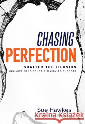 Chasing Perfection--: Shatter the Illusion; Minimize Self-Doubt & Maximize Success Sue Hawkes Alexdandra Stieglbauer 9781599328461 Advantage Media Group - książka