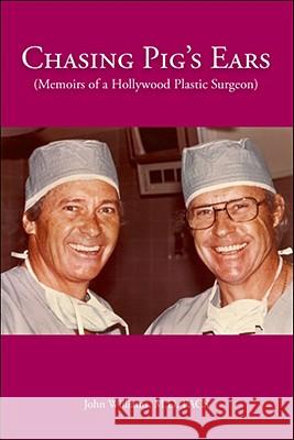 Chasing Pig's Ears: Memoirs of a Hollywood Plastic Surgeon John Williams 9781425145651 Trafford Publishing - książka