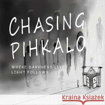 Chasing Pihkalo: Where Darkness Lives, Light Follows Danette Makaila Danette Makaila 9780983423225 Danette Makaila - książka