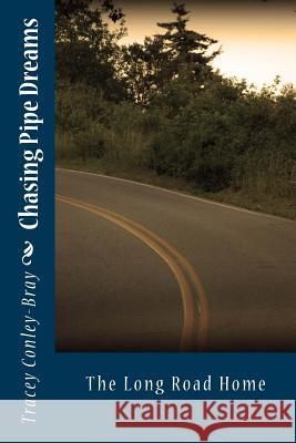 Chasing Pipe Dreams: The Long Road Home Tracey Conley-Bray 9781482392845 Createspace - książka