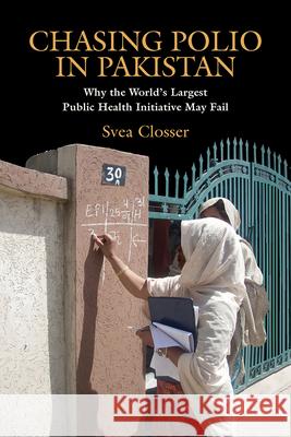 Chasing Polio in Pakistan: Why the World's Largest Public Health Initiative May Fail Closser, Svea 9780826517098 Vanderbilt University Press - książka