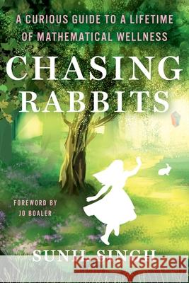 Chasing Rabbits: A Curious Guide to a Lifetime of Mathematical Wellness Sunil Singh 9781948334389 Impress, LP - książka