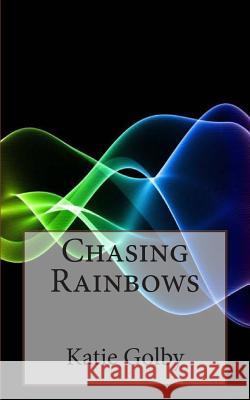 Chasing Rainbows Katie Golby 9781500348922 Createspace - książka