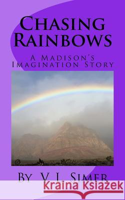 Chasing Rainbows: A Madison's Imagination Story V. L. Simer 9780692728499 V L Simer - książka