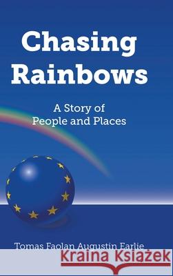 Chasing Rainbows: A Story of People and Places Tomas Faolan Augustin Earlie 9781800314825 New Generation Publishing - książka