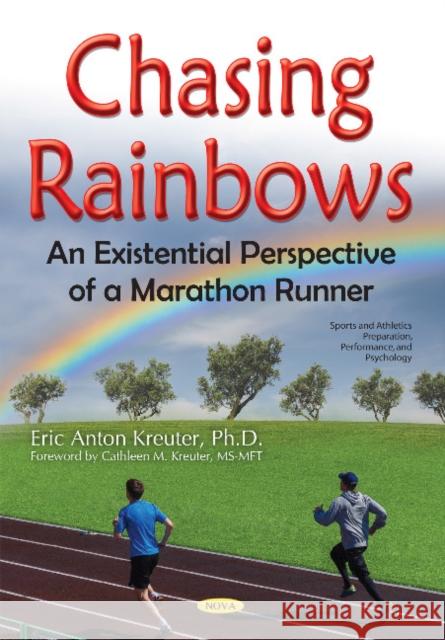 Chasing Rainbows: An Existential Perspective of a Marathon Runner Eric Anton Kreuter 9781634856959 Nova Science Publishers Inc - książka