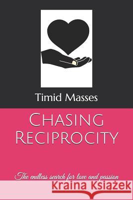 Chasing Reciprocity: The endless search for love and passion Masses, Timid 9781642546354 Bookpatch LLC - książka