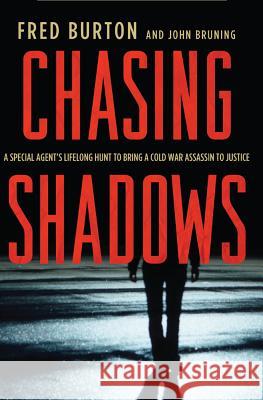 Chasing Shadows: A Special Agent's Lifelong Hunt to Bring a Cold War Assassin to Justice Fred Burton John Bruning 9780230339910 Palgrave MacMillan - książka