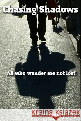 Chasing Shadows: All who wander are not lost! Jay, Harry 9781494981143 Createspace - książka
