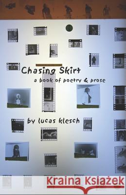 Chasing Skirt: A Book of Poetry & Prose Klesch, Lucas 9780976856016 Sunshine Ink - książka