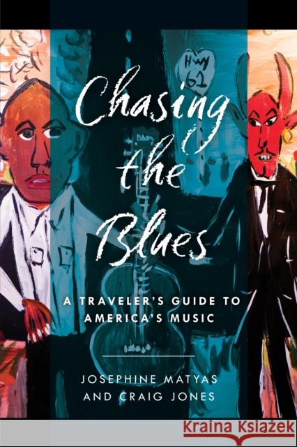 Chasing the Blues: A Traveler's Guide to America's Music Josephine Matyas Craig Jones 9781493060603 Backbeat Books - książka