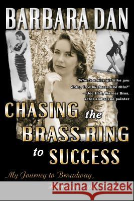 Chasing the Brass Ring to Success: My Journey to Broadway, Hollywood and Beyond Barbara Dan Laura Shinn 9781492178309 Createspace - książka