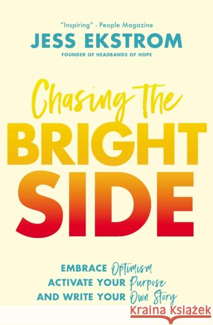 Chasing the Bright Side: Embrace Optimism, Activate Your Purpose, and Write Your Own Story Jess Ekstrom 9780785229285 Thomas Nelson Publishers - książka