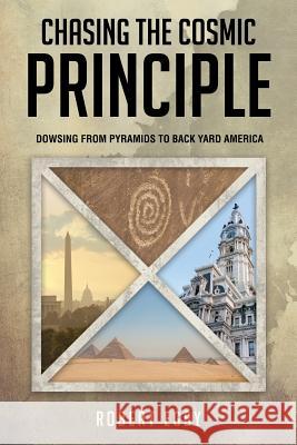 Chasing the Cosmic Principle: Dowsing from Pyramids to Back Yard America Robert Egby 9780984866472 Three Mile Point Publishing - książka