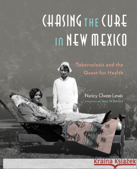 Chasing the Cure In New Mexico: Tuberculosis & the Quest for Health Nancy Owen Lewis, Joan M Jensen 9780890136126 Museum of New Mexico Press - książka