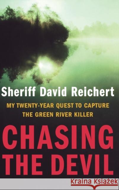 Chasing the Devil: My Twenty-Year Quest to Capture the Green River Killer David Reichert 9780316156325 Little Brown and Company - książka