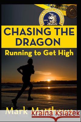 Chasing the Dragon: Running To Get High Matthews, Mark 9781491015513 Createspace - książka