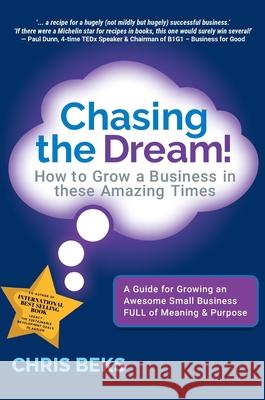 Chasing the Dream!: How to Grow a Business in these Amazing Times Chris Beks 9780648408215 Ceebeks Business Solutions for Good - książka