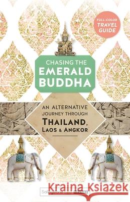 Chasing the Emerald Buddha: An Alternative Journey Through Thailand, Laos & Angkor Ken Lawrence Sailingstone Travel 9780998427812 Sailingstone Press LLC - książka