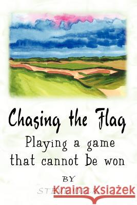Chasing the Flag: Playing a game that cannot be won Dick, Steve 9781410707772 Authorhouse - książka