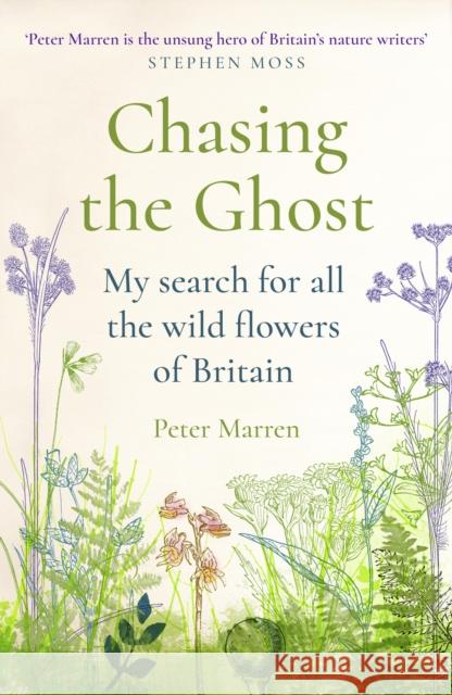 Chasing the Ghost: My Search for all the Wild Flowers of Britain Peter Marren 9781784703370 Vintage Publishing - książka
