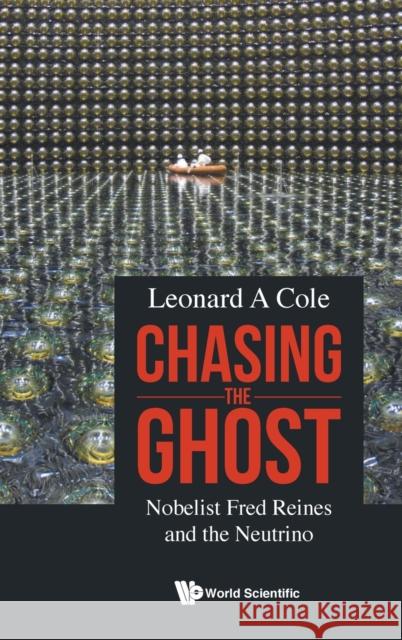 Chasing the Ghost: Nobelist Fred Reines and the Neutrino Cole, Leonard A. 9789811231056 World Scientific Publishing Company - książka