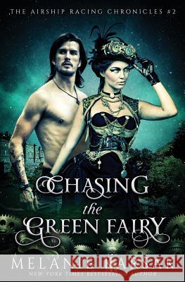 Chasing the Green Fairy: The Airship Racing Chronicles Melanie Karsak 9780615957517 Clockpunk Press - książka