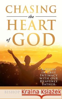Chasing the Heart of God: A Study in True Intimacy with our Heavenly Father Bishop Eric, Jr. Lambert 9781977284624 Outskirts Press - książka