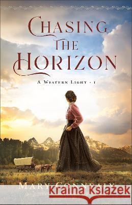 Chasing the Horizon Mary Connealy 9780764242656 Bethany House Publishers - książka