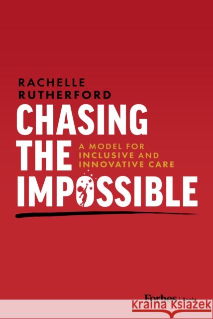 Chasing the Impossible: A Model for Inclusive and Innovative Care Rachelle Rutherford 9798887504117 Advantage Media Group - książka