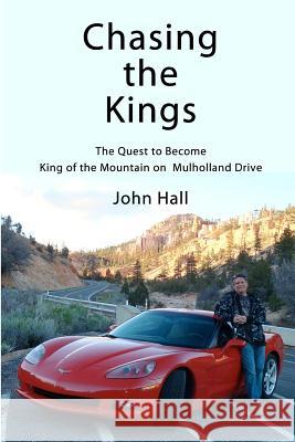 Chasing the Kings: The Quest to Become King of the Mountain on Mulholland Drive John Hall 9781466324787 Createspace - książka