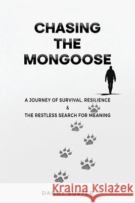 Chasing the Mongoose: A Journey of Survival, Resilience & The Restless Search for Meaning Danny Suster 9781966414292 Wiz Publishing - książka